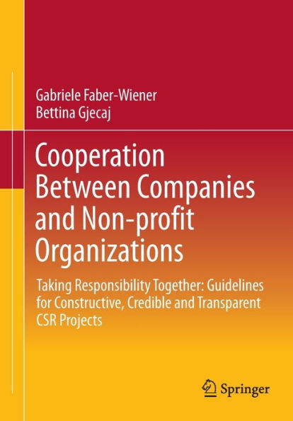 Cooperation Between Companies and Non-profit Organizations: Taking Responsibility Together: Guidelines for Constructive, Credible and Transparent CSR Projects