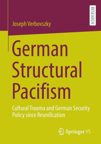 German Structural Pacifism: Cultural Trauma and Security Policy since Reunification