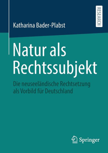Natur als Rechtssubjekt: Die neuseeländische Rechtsetzung als Vorbild für Deutschland