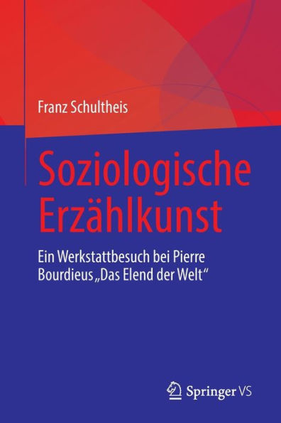 Soziologische Erzählkunst: Ein Werkstattbesuch bei Pierre Bourdieus 