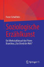 Soziologische Erzählkunst: Ein Werkstattbesuch bei Pierre Bourdieus 