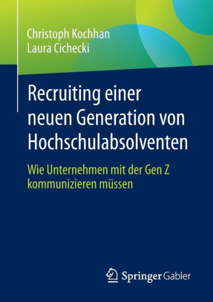 Recruiting einer neuen Generation von Hochschulabsolventen: Wie Unternehmen mit der Gen Z kommunizieren müssen