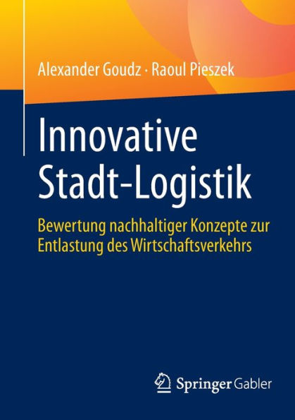 Innovative Stadt-Logistik: Bewertung nachhaltiger Konzepte zur Entlastung des Wirtschaftsverkehrs