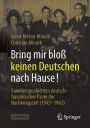 Bring mir bloß keinen Deutschen nach Hause!: Familiengeschichten deutsch-französischer Paare der Nachkriegszeit (1945-1963)