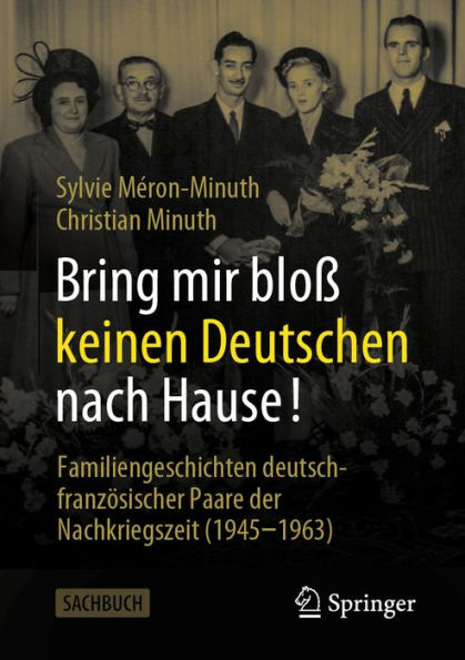 Bring mir bloï¿½ keinen Deutschen nach Hause!: Familiengeschichten deutsch-franzï¿½sischer Paare der Nachkriegszeit (1945-1963)