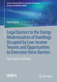 Title: Legal barriers to the energy modernisation of dwellings occupied by low-income tenants and opportunities to overcome these barriers: Case study of Germany, Author: Jana Karras