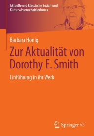 Title: Zur Aktualität von Dorothy E. Smith: Einführung in ihr Werk, Author: Barbara Hönig