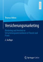 Versicherungsmarketing: Marketing und Vertrieb im Versicherungsunternehmen in Theorie und Praxis