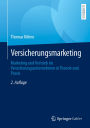 Versicherungsmarketing: Marketing und Vertrieb im Versicherungsunternehmen in Theorie und Praxis