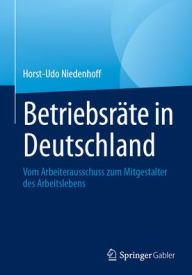 Title: Betriebsräte in Deutschland: Vom Arbeiterausschuss zum Mitgestalter des Arbeitslebens, Author: Horst-Udo Niedenhoff