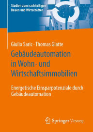 Title: Gebï¿½udeautomation in Wohn- und Wirtschaftsimmobilien: Energetische Einsparpotenziale durch Gebï¿½udeautomation, Author: Giulio Saric