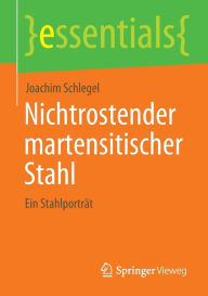 Title: Nichtrostender martensitischer Stahl: Ein Stahlporträt, Author: Joachim Schlegel