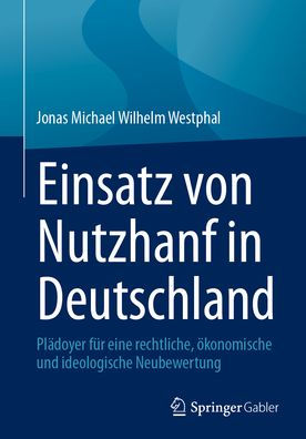 Einsatz von Nutzhanf Deutschland: Plädoyer für eine rechtliche, ökonomische und ideologische Neubewertung