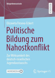 Title: Politische Bildung zum Nahostkonflikt: Zur Wirksamkeit des deutsch-israelischen Jugendaustauschs, Author: Elizaveta Firsova-Eckert