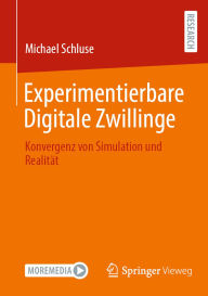 Title: Experimentierbare Digitale Zwillinge: Konvergenz von Simulation und Realitï¿½t, Author: Michael Schluse