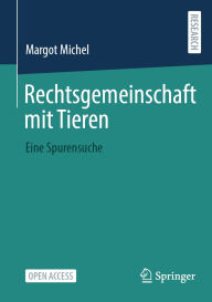 Title: Rechtsgemeinschaft mit Tieren: Eine Spurensuche, Author: Margot Michel