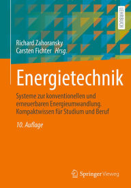 Title: Energietechnik: Systeme zur konventionellen und erneuerbaren Energieumwandlung. Kompaktwissen für Studium und Beruf, Author: Richard Zahoransky