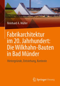 Title: Fabrikarchitektur im 20. Jahrhundert: Die Wilkhahn-Bauten in Bad Münder: Hintergründe, Entstehung, Kontexte, Author: Reinhard A. Müller