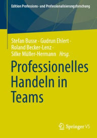 Title: Professionelles Handeln in und von Teams, Author: Stefan Busse