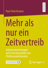 Title: Mehr als nur ein Zeitvertreib: Arbeitsorientierungen und Erwerbsprojekte von Plattformarbeitenden, Author: Paul-Fiete Kramer