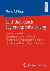 Title: Leichtbau durch Legierungsentwicklung: Erweiterung des Einsatzspektrums hochfester Aluminium-Strukturgussteile durch duktilitätsoptimierte Eigenschaften, Author: Marius Kohlhepp