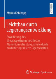 Title: Leichtbau durch Legierungsentwicklung: Erweiterung des Einsatzspektrums hochfester Aluminium-Strukturgussteile durch duktilitätsoptimierte Eigenschaften, Author: Marius Kohlhepp