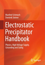 Title: Electrostatic Precipitator Handbook: Physics, High Voltage Supply, Grounding and Sizing, Author: Manfred Schmoch