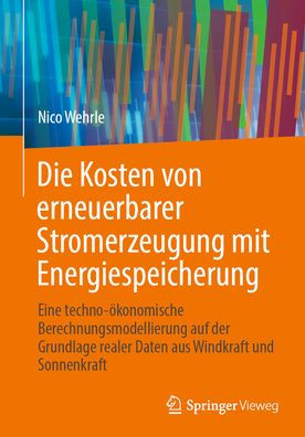 Die Kosten von erneuerbarer Stromerzeugung mit Energiespeicherung: Eine techno-ökonomische Berechnungsmodellierung auf der Grundlage realer Daten aus Windkraft und Sonnenkraft
