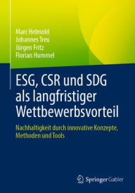 Title: ESG, CSR und SDG als langfristiger Wettbewerbsvorteil: Nachhaltigkeit durch innovative Konzepte, Methoden und Tools, Author: Marc Helmold