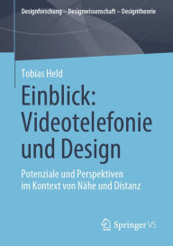 Title: Einblick: Videotelefonie und Design: Potenziale und Perspektiven im Kontext von Nï¿½he und Distanz, Author: Tobias Held