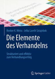 Title: Die Elemente des Verhandelns: Strukturiert und effektiv zum Verhandlungserfolg, Author: Renker K. Weiss