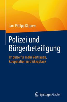 Polizei und Bürgerbeteiligung: Impulse für mehr Vertrauen, Kooperation Akzeptanz