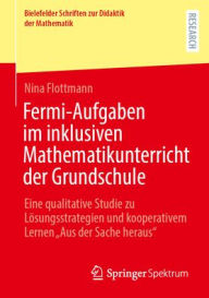 Title: Fermi-Aufgaben im inklusiven Mathematikunterricht der Grundschule: Eine qualitative Studie zu Lösungsstrategien und kooperativem Lernen 