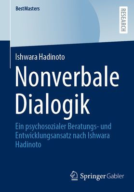 Nonverbale Dialogik: Ein psychosozialer Beratungs- und Entwicklungsansatz nach Ishwara Hadinoto