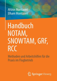 Title: Handbuch NOTAM, SNOWTAM, GRF, RCC: Methoden und Arbeitshilfen für die Praxis im Flugbetrieb, Author: Afshin Montazeri