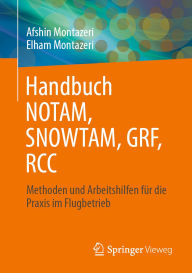 Title: Handbuch NOTAM, SNOWTAM, GRF, RCC: Methoden und Arbeitshilfen für die Praxis im Flugbetrieb, Author: Afshin Montazeri