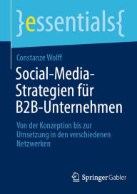 Title: Social-Media-Strategien fï¿½r B2B-Unternehmen: Von der Konzeption bis zur Umsetzung in den verschiedenen Netzwerken, Author: Constanze Wolff