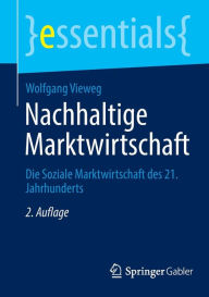 Title: Nachhaltige Marktwirtschaft: Die Soziale Marktwirtschaft des 21. Jahrhunderts, Author: Wolfgang Vieweg