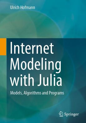 Internet Modeling with Julia: Models, Algorithms and Programs