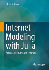 Title: Internet Modeling with Julia: Models, Algorithms and Programs, Author: Ulrich Hofmann