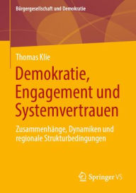 Title: Demokratie, Engagement und Systemvertrauen: Zusammenhänge, Dynamiken und regionale Strukturbedingungen, Author: Thomas Klie