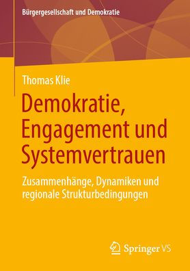 Demokratie, Engagement und Systemvertrauen: Zusammenhänge, Dynamiken und regionale Strukturbedingungen