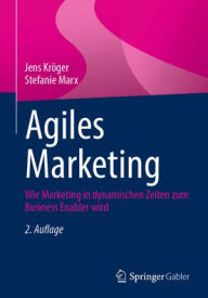 Title: Agiles Marketing: Wie Marketing in dynamischen Zeiten zum Business Enabler wird, Author: Jens Kröger