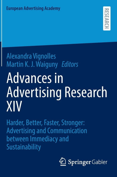 Advances in Advertising Research XIV: Harder, Better, Faster, Stronger: Advertising and Communication between Immediacy and Sustainability