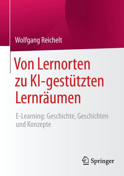 Von Lernorten zu KI-gestützten Lernräumen: E-Learning: Geschichte, Geschichten und Konzepte