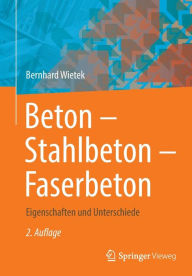 Title: Beton - Stahlbeton - Faserbeton: Eigenschaften und Unterschiede, Author: Bernhard Wietek