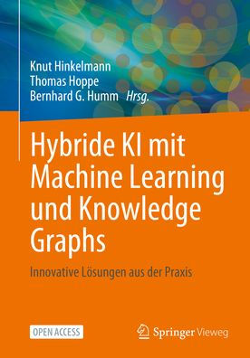 Hybride KI mit Machine Learning und Knowledge Graphs: Innovative Lösungen aus der Praxis