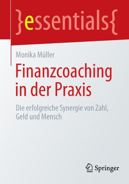 Finanzcoaching der Praxis: Die erfolgreiche Synergie von Zahl, Geld und Mensch