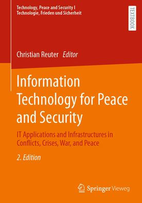 Information Technology for Peace and Security: IT Applications Infrastructures Conflicts, Crises, War,