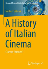Title: A History of Italian Cinema: Cinema Paradiso?, Author: Irmbert Schenk
